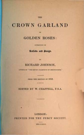 The crown garland of golden roses : consisting of ballads and songs, [1]. From the ed. of 1612