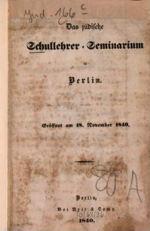 Das jüdische Schullehrer-Seminarium in Berlin : Eröffnet am 18. Nov. 1840