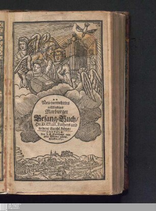 Vollständiges Marburger Gesangbuch : Worinnen 615. Geist- und Trostreiche Gesänge, D. Martin Luthers und anderer bewährter Lehrer, Zur Ubung Der Gottseligkeit, und Beförderung des offentl. Kirchen- und Privat- Hauß Gottesdienstes enthalten ; Nebst schönen Morgen- und Abend, auch Buß- und Communion-Gebätern, mit dieser leserlichen Schrifft herausgegeben
