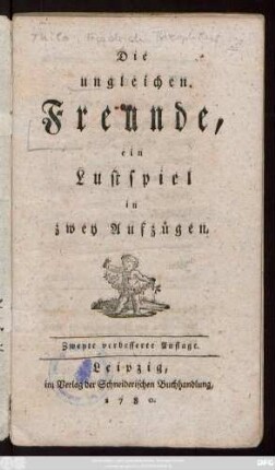Die ungleichen Freunde : ein Lustspiel in zwey Aufzügen
