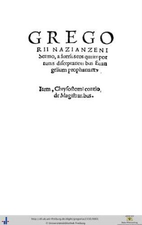 Sermo adversus eos, qui importunis disceptationibus Evangelium prophanant Item Chrysostomi contio de magistratibus