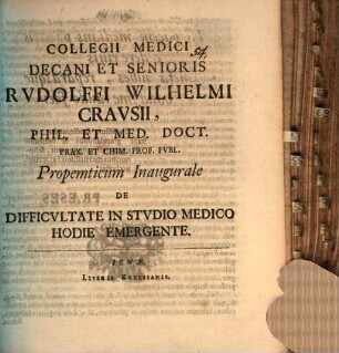 Rudolffi Wilhelmi Crausii ... Propempticum inaugurale de difficvltate in stvdio medico hodie emergente