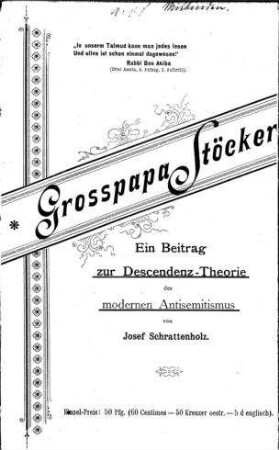 Grosspapa Stöcker : ein Beitrag zur Descendenz-Theorie des modernen Antisemitismus / von Josef Schrattenholz