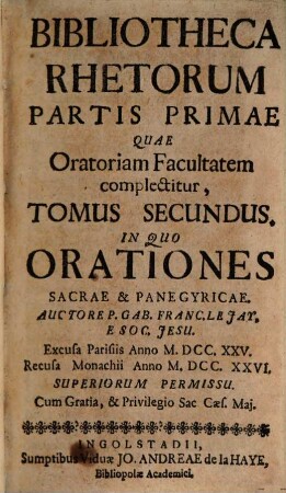 Bibliotheca Rhetorum Praecepta Et Exempla Complectens : Quae Tam Ad Oratoriam Facultatem, Quam Ad Poeticam Pertinent, 2. In Quo Orationes Sacrae & Panegyricae