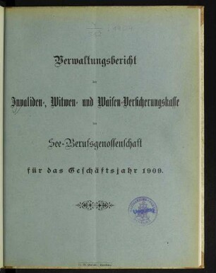1909: Verwaltungsbericht der Invaliden-, Witwen- und Waisen-Versicherungskasse der See-Berufsgenossenschaft