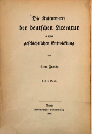 Die Kulturwerte der deutschen Literatur in ihrer geschichtlichen Entwicklung. 1, Die Kulturwerte der deutschen Literatur des Mittelalters
