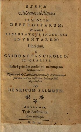 Rerum memorabilium ... : iam olim deperditarum & contra recens atque ingeniose inventarum ; libri 2. 1. (1599). - 752 S.