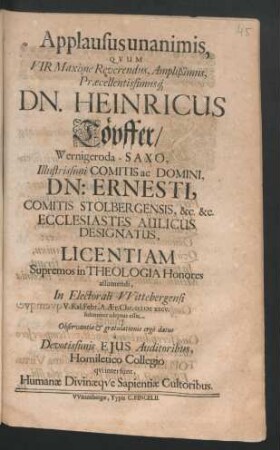 Applausus unanimis, Quum Vir ... Dn. Heinricus Töpffer/ Wernigeroda - Saxo, ... Licentiam Supremos in Theologia Honores assumendi, In Electorali Wittebergensi V. Kal. Febr. A. Aer. Chr. M DC XXCV. solenniter adeptus esset