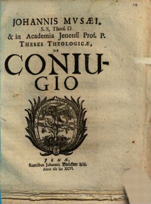 Johannis Musaei, S.S. Theol. D. & in Academia Ienensi Prof. P. Theses Theologicae, De Coniugio