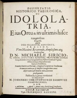 Dissertatio Historico Theologica, De Idololatria, Eius Ortu & in ultimis hisce temporibus Progressu