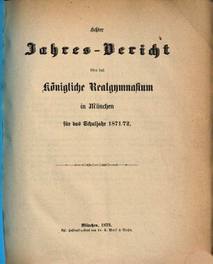 Jahresbericht über das Königliche Realgymnasium in München. 8. 1871/72