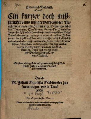 Caluinisch Badstübl, Das ist: Ein kurtzer doch außfürlicher vnnd lustiger, warhafftiger Bericht, was massen die Casimirische, Schweitzerische und Nauarrische, Teutsche vnnd Frantzösische Caluinisten den grossen Schandfleck, welchen sie im Frantzösischen Krieg Anno 87 daruon getragen, gern wolten abwaschen ...
