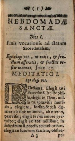 Hebdomas Sancta Pii Sacerdotis : Continens utilissimas Meditationes Et Considerationes Ad Recollectionem & Profectum Spiritûs perquàm conducentes. Item Brevis instructio pro vita clericali ritè instituenda. Denique Pro commoditate accessus & recessus altaris