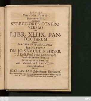 Collegii Publici Disputatio XXII. Exhibens Selectiores Controversias Ad Libr. XLIIX. Pandectarum