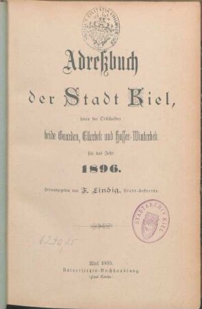 1896: Adreßbuch der Stadt Kiel, sowie der Ortschaften beide Gaarden, Ellerbek und Hassee-Winterbek für das Jahr 1896.