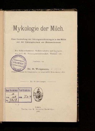 Mykologie der Milch : eine Darstellung der Gärungserscheinungen in der Milch und der Gärungstechnik des Molkereiwesens ; für Molkereifachleute, Molkereischulen und Landwirte wie auch für Nahrungsmittelchemiker, Tierärzte usw.