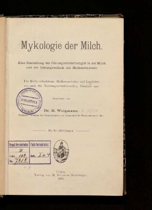 Mykologie der Milch : eine Darstellung der Gärungserscheinungen in der Milch und der Gärungstechnik des Molkereiwesens ; für Molkereifachleute, Molkereischulen und Landwirte wie auch für Nahrungsmittelchemiker, Tierärzte usw.