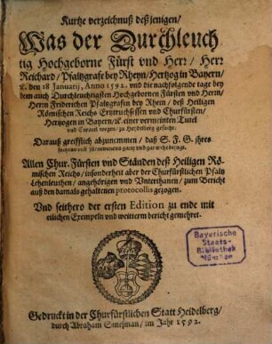 Kurtze verzeichnuß deßjenigen, Was ... Reichard, Pfaltzgrafe bey Rheyn ... bey ... Friderichen, Pfalzgrafen bey Rhein ... einer vermeinten Tutel und Curatel wegen, zu Heydelberg gesucht