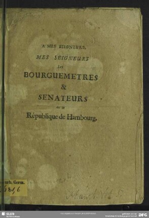 A Mes Seigneurs, Mes Seigneurs Les Bourguemetres & Senateurs de la Rèpublique de Hambourg : [à Hambourg le prèmîer jour de Janvier 1672.]