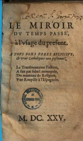 Le miroir du temps passé à l'usage du present : A tous bons peres religieux, & vrais catholiques non passionnez