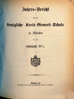 Jahresbericht über die Königliche Kreis-Gewerb-Schule zu München. 1871/72 (1872)