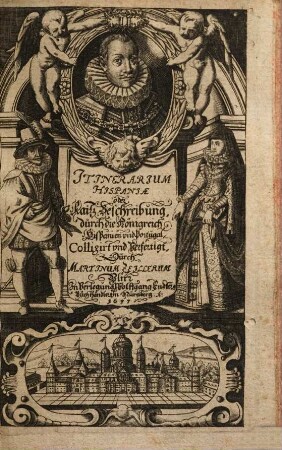 Itinerarium Hispaniae oder Raiß Beschreibung durch die Königreich Hispanien vnd Portugal