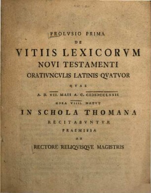 Prolusio Prima De Vitiis Lexicorum Novi Testamenti : Oratiunculis Latinis Quatuor Quae A. D. VII. Maii ... In Schola Thomana Recitabuntur, Praemissa Ab Rectore Reliquisque Magistris