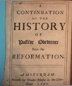 A continuation of the history of passive obedience since the reformation : with appendix