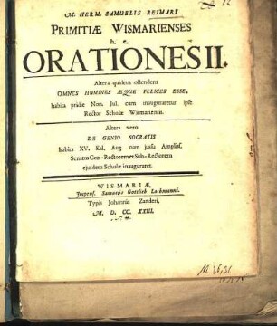 M. Herm. Samuelis Reimari Primitiæ Wismarienses h. e. Orationes II. : Altera ... Omnes Homines Æque Felices Esse ... Altera vero De Genio Socratis ..