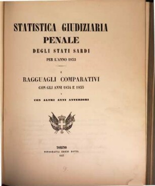 Statistica giudiziaria penale degli stati sardi per l'anno ... e ragguagli comparativi con gli anni ... e con altri anni anteriori, 1853/55 (1857)