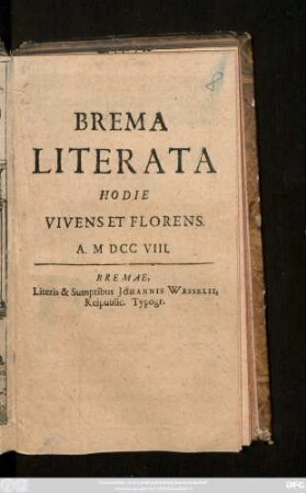 Brema Literata Hodie Vivens Et Florens : A. MDCCVIII.