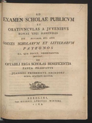 Ad Examen Scholae Publicum Et Oratiunculas A Iuvenibus Bonae Spei Habendas Die [] Novembr. Hui. Anni Omnes Scholarum Et Litterarum Patronos Ea, Qua Decet, Observantia Invitat, De Optabili Erga Scholas Beneficentia