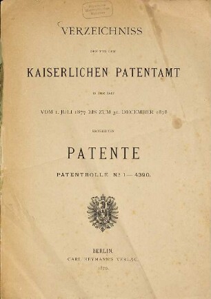 Verzeichniss der von dem Kaiserlichen Patentamt in der Zeit vom 1. Juli 1877 bis zum 31. December 1878 ertheilten Patente : Patentrolle No 1 - 4390