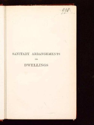 Sanitary arrangements for dwellings ; intended for the use of officers of health, architects, builders, and householders