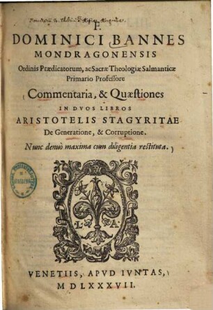 Commentaria, & quaestiones in duos libros Aristotelis Stagyritae de generatione & corruptione