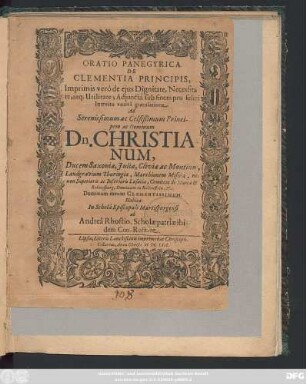 Oratio Panegyrica De Clementia Principis, Imprimis vero de eius Dignitate, Necessitate, atq[ue] Utilitate : Adiuncta sub finem pro felici Introitu votiva gratulatione Ad ... Dn. Christianum, Ducem Saxoniae, ... Dominum meum Clementissimum