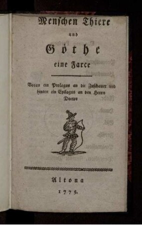 Menschen Thiere und Göthe : eine Farce ; Voran ein Prologus an die Zuschauer und hinten ein Epilogus an den Herrn Doctor