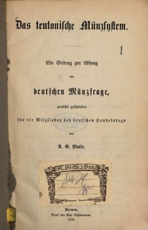 Das teutonische Münzsystem : Ein Beitrag zur Lösung der deutschen Münzfrage, zunächst geschrieben für die Mitglieder des deutschen Handelstags