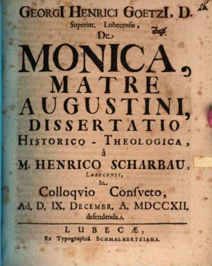 Georgii Henrici Goetzii ... De Monica, matre Augustini, dissertatio historico-theologica