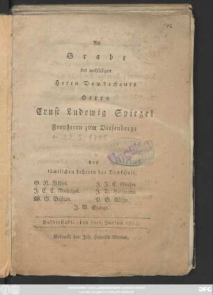 Am Grabe des wohlseligen Herrn Domdechants Herrn Ernst Ludewig Spiegel, Freyherrn zum Diesenberge : Halberstadt, den 7ten Junius 1785.