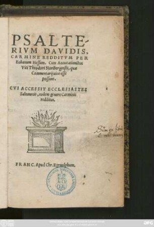 PSALTE/||RIVM DAVIDIS,|| CARMINE REDDITVM PER || Eobanum Hessum. Cum Annotationibus || Viti Theodori Noribergensis, quae || Commentarij uice esse || possunt.|| CVI ACCESSIT ECCLESIASTES || Salomonis, eodem genere Carminis || redditus.||