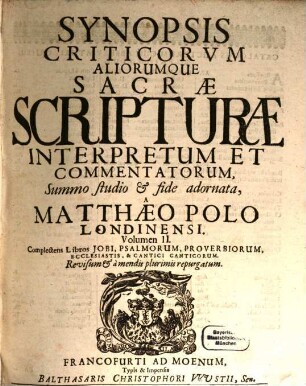 Synopsis Criticorum Aliorumque Sacrae Scripturae Interpretum Et Commentatorum. 2, Complectens Libros Jobi, Psalmorum, Proverbiorum, Ecclesiastis, & Cantici Canticorum