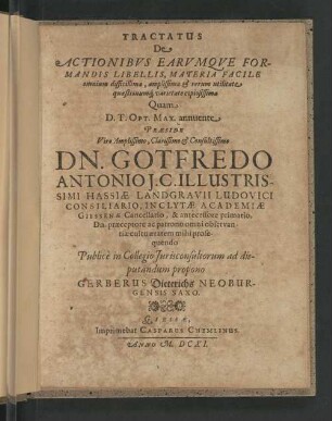 Tractatus De Actionibvs Earvmqve Formandis Libellis, Materia Facile : omnium difficillima, amplissima et rerum utilitate quœstionumq[ue] varietate copiosissima Quam D.T. Opt. Max. annuente