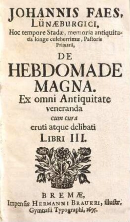 De hebdomade magna : ex omni antiquitate veneranda cum cura eruti atque delibati ; libri III