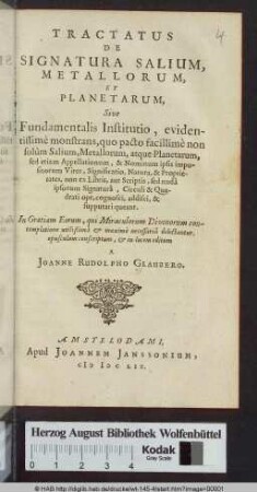 Tractatus De Signatura Salium, Metallorum, Et Planetarum Sive Fundamentalis Institutio, evidentissimè monstrans, quo pacto facillimè non solùm Salium, Metallorum, atque Planetarum, sed etiam Appelationum, & Nominum ipsis impositorum Vires, Significatio, Natura, & Proprietates, non ex Libris, aut Scriptis, sed nudâ ipsorum Signaturâ, Circuli & Quadrati ope, cognosci, addisci, & supputari queant