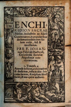 Enchiridion Sacrae Bibliae : industrio ac fideli Concionatori, in popularibus declamationibus non solum vtilis, sed & necessarius