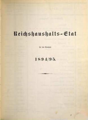 Reichshaushalts-Etat für das Etatsjahr ... nebst Anlagen. 1894/95