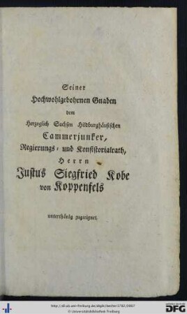Seiner Hochwohlgebohrnen Gnaden ... Herrn Justus Siegfried Kobe von Koppenfels.
