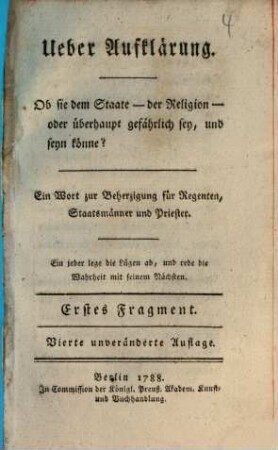 Ueber Aufklärung : Ein Wort zur Beherzigung für Regenten, Staatsmänner und Priester, 1 Erstes Fragment. Ob sie dem Staate, der Religion, oder überhaupt gefährlich sey, und seyn könne?