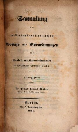 Sammlung der medicinal-polizeilichen Gesetze und Verordnungen für Handel- u. Gewerbetreibende in den K. Preussischen Staaten
